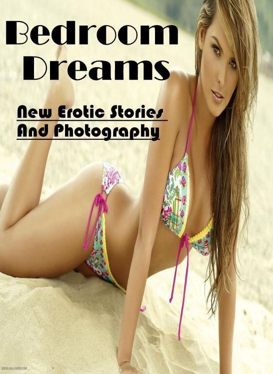 Erotic Photography: New Erotic Stories And Photography Bedroom Dreams ( Erotic Photography, Erotic Stories, Nude Photos, Naked , Lesbian, She-male, Gay, Fetish, Bondage, Sex, Erotica, Hentai, Blow Job, Three-sum , XXX)