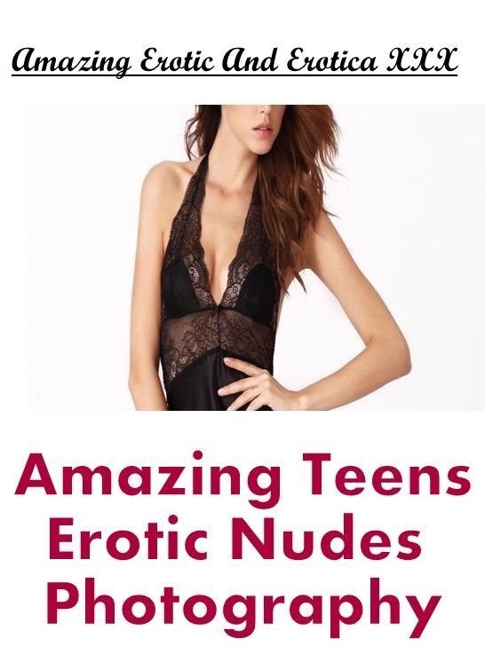 Erotic Stories: Amazing Erotic And Erotica XXX Amazing Teens Erotic Nudes Photography ( Erotic Photography, Erotic Stories, Nude Photos, Naked , Lesbian, She-male, Gay, Fetish, Bondage, Sex, Erotica, Hentai, Blow Job, Three-sum , XXX)