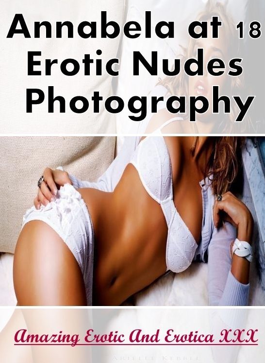 Adult Nudes: Amazing Erotic And Erotica XXX Annabela at 18 Erotic Nudes Photography ( Erotic Photography, Erotic Stories, Nude Photos, Naked , Lesbian, She-male, Gay, Fetish, Bondage, Sex, Erotica, Hentai, Blow Job, Three-sum , XXX)