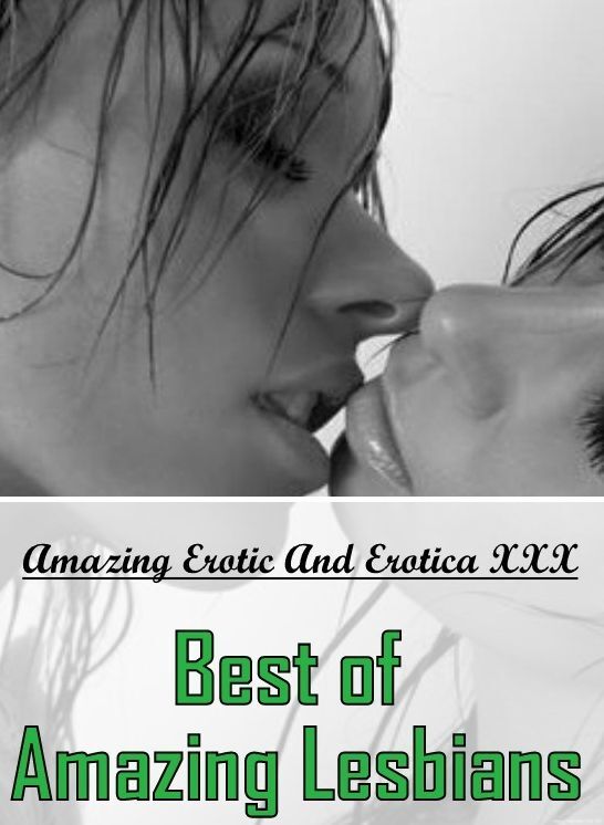 Erotica Photo: Amazing Erotic And Erotica XXX Best of "Amazing Lesbians" ( Erotic Photography, Erotic Stories, Nude Photos, Naked , Lesbian, She-male, Gay, Fetish, Bondage, Sex, Erotica, Hentai, Blow Job, Three-sum , XXX)