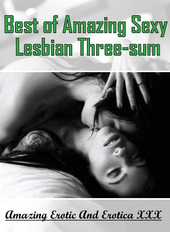 Blow Job: Amazing Erotic And Erotica XXX Best of "Amazing Sexy Lesbian Three-sum" ( Erotic Photography, Erotic Stories, Nude Photos, Naked , Lesbian, She-male, Gay, Fetish, Bondage, Sex, Erotica, Hentai, Blow Job, Three-sum , XXX)