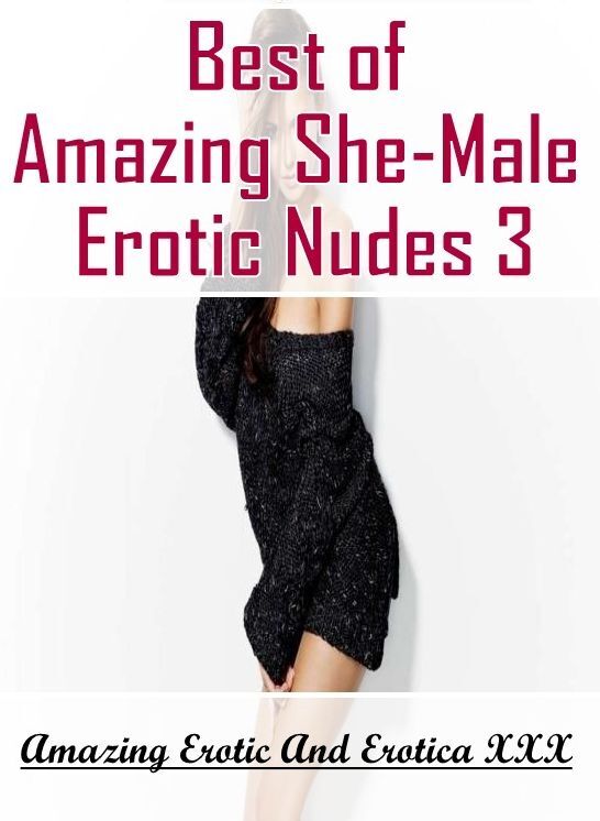 Breast: Amazing Erotic And Erotica XXX Best of "Amazing She-Male Erotic Nudes 3" ( Erotic Photography, Erotic Stories, Nude Photos, Naked , Lesbian, She-male, Gay, Fetish, Bondage, Sex, Erotica, Hentai, Blow Job, Three-sum , XXX)