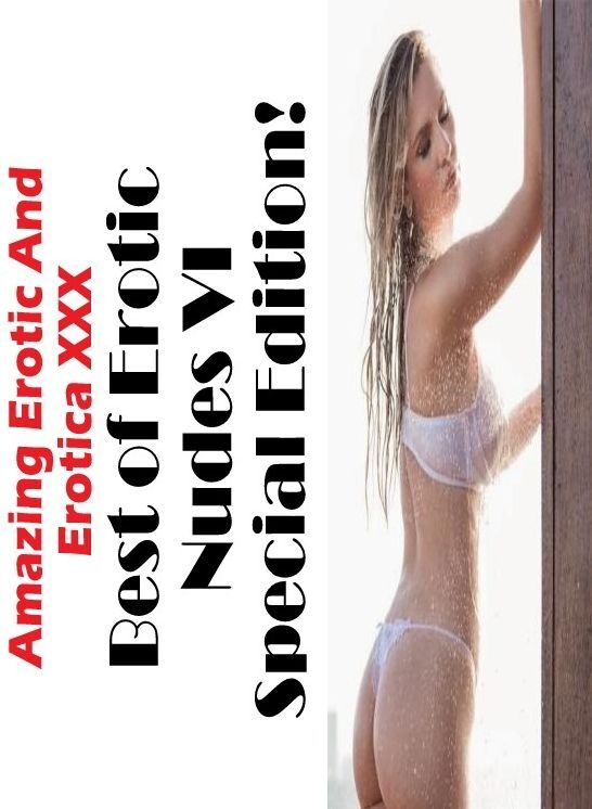 Domination: Amazing Erotic And Erotica XXX Best of "Erotic Nudes VI Special Edition!" ( Erotic Photography, Erotic Stories, Nude Photos, Naked , Lesbian, She-male, Gay, Fetish, Bondage, Sex, Erotica, Hentai, Blow Job, Three-sum , XXX)