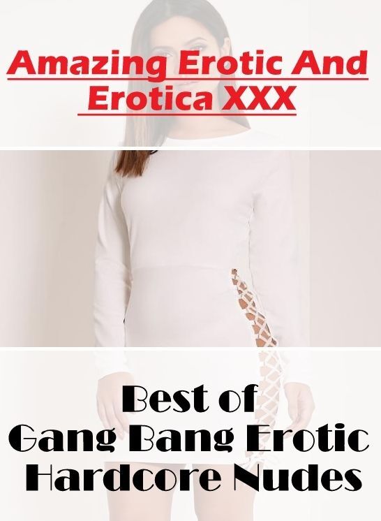 Submisive: Amazing Erotic And Erotica XXX Best of "Gang Bang Erotic Hardcore Nudes" ( Erotic Photography, Erotic Stories, Nude Photos, Naked , Lesbian, She-male, Gay, Fetish, Bondage, Sex, Erotica, Hentai, Blow Job, Three-sum , XXX)