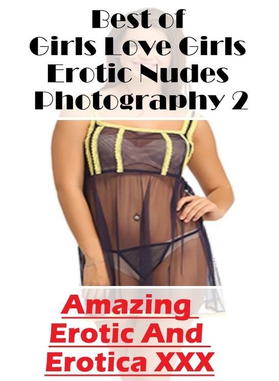 Blow Job: Amazing Erotic And Erotica XXX Best of "Girls Love Girls Erotic Nudes Photography 2" ( Erotic Photography, Erotic Stories, Nude Photos, Naked , Lesbian, She-male, Gay, Fetish, Bondage, Sex, Erotica, Hentai, Blow Job, Three-sum , XXX)
