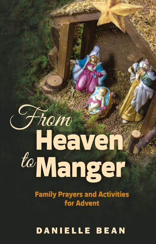 From Heaven To Manger: Family Prayers and Activities for Advent
