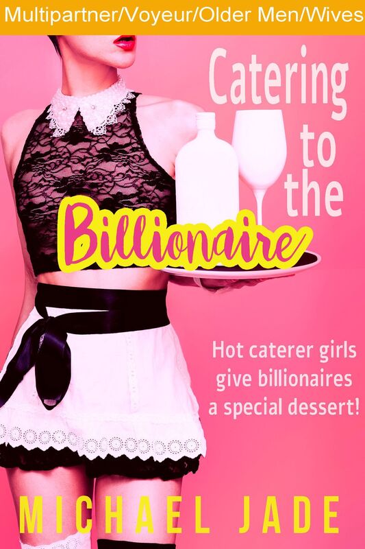 Catering to the Billionaire (Voyeurism, Multipartner orgy, Sex with older men, Billionaire erotica, Sex with caterer/client)