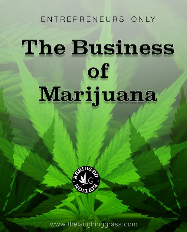 Entrepreneurs Only The Business Of Marijuana: Abridged