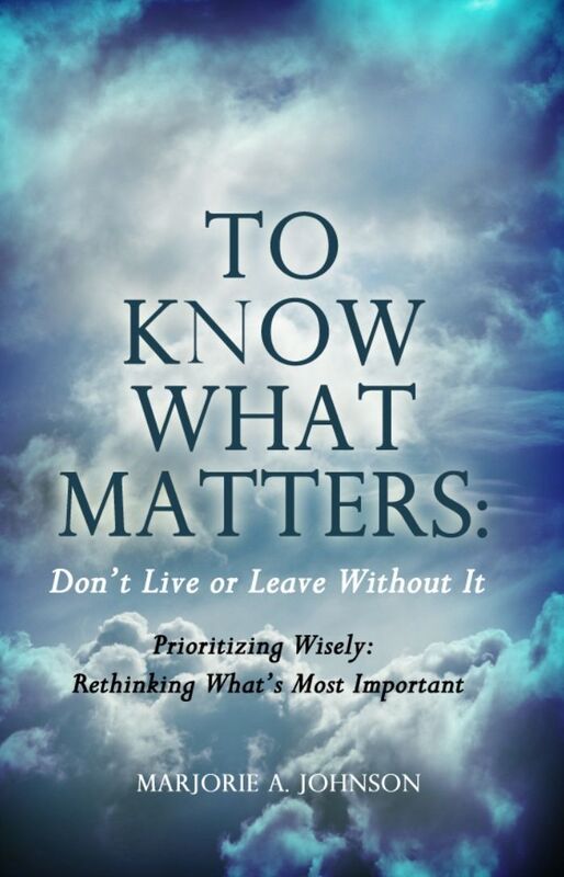To Know What Matters: Dont Live or Leave Without It: Prioritizing Wisely: Rethinking Whats Most Important