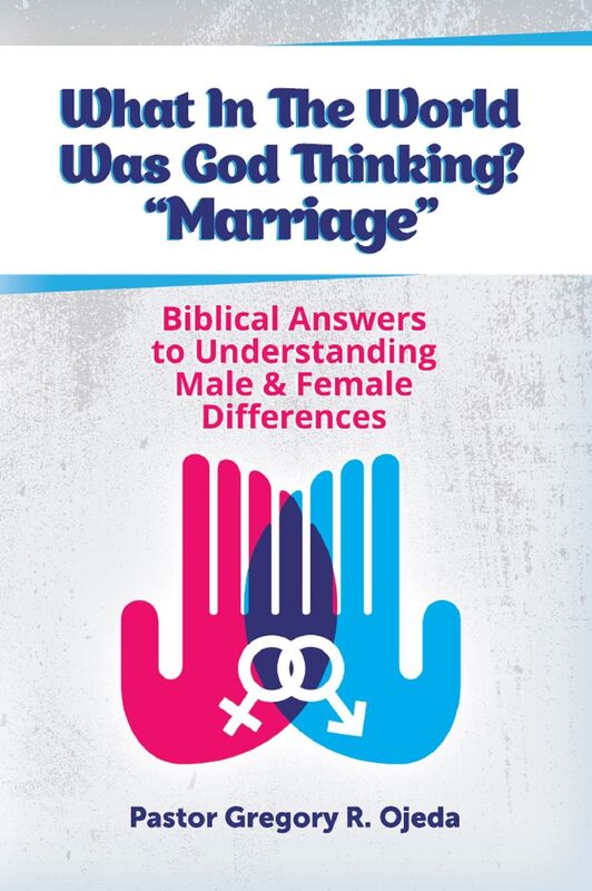 What In The World Was God Thinking? Marriage: Biblical Answers to Understanding Male & Female Differences