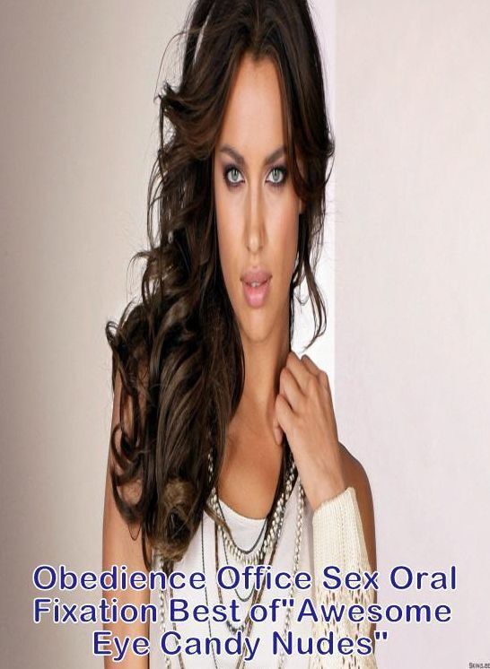 Nude: Obedience Office Sex Oral Fixation Best of"Awesome Eye Candy Nudes"