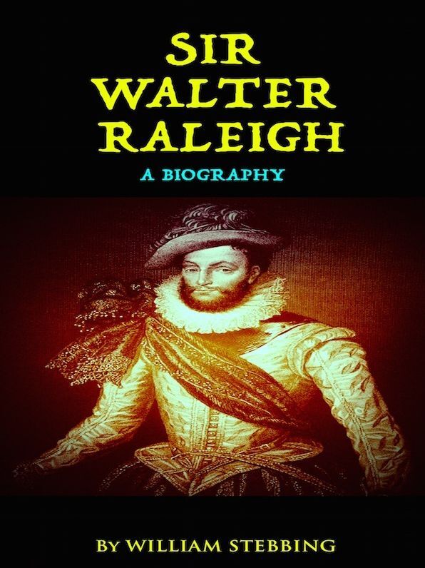 Sir Walter Raleigh - A Biography