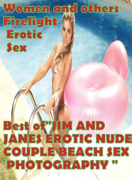 Bondage Book: Women and others Firelight Erotic Sex Best of"JIM AND JANES EROTIC NUDE COUPLE BEACH SEX PHOTOGRAPHY " ( sex, porn, fetish, bondage, oral, anal, ebony, hentai, domination, erotic photography, erotic sex stories, adult, xxx, shemale, voyeur,