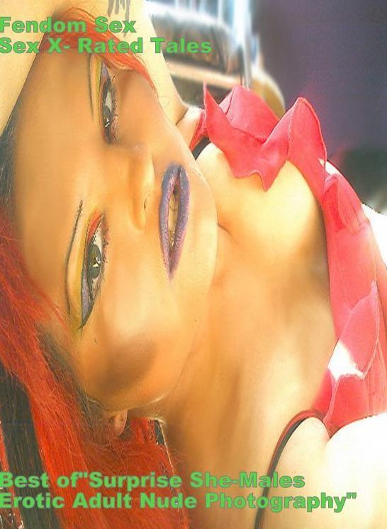Erotic Photography Book: Fendom Sex Sex X- Rated Tales Best of"Surprise She-Males Erotic Adult Nude Photography" ( sex, porn, fetish, bondage, oral, anal, ebony, hentai, domination, erotic photography, erotic sex stories, adult, xxx, shemale, voyeur, erot