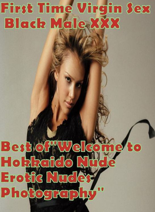 Domination Book: First Time Virgin Sex Black Male XXX Best of"Welcome to Hokkaido Nude Erotic Nudes Photography" ( sex, porn, fetish, bondage, oral, anal, ebony, hentai, domination, erotic photography, erotic sex stories, adult, xxx, shemale, voyeur, erot