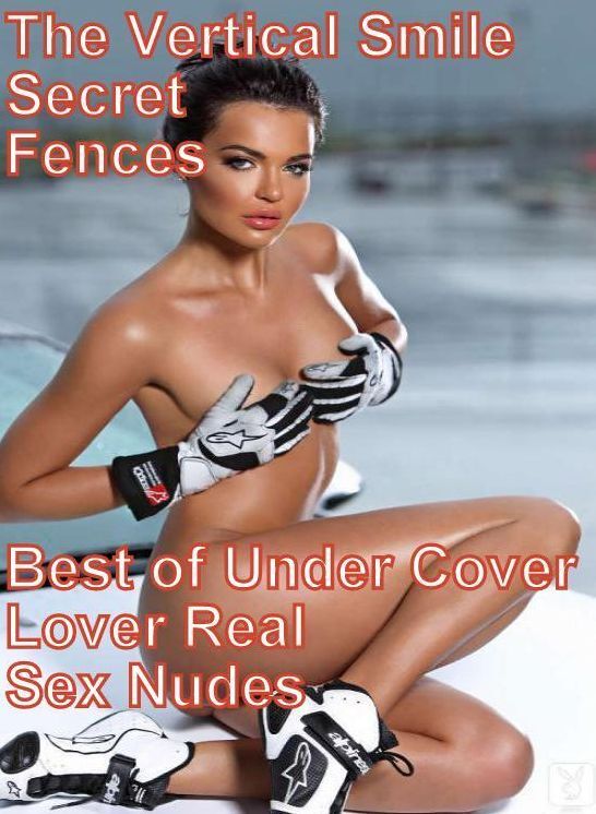 Bondage Book: The Vertical Smile Secret Fences Best of Under Cover Lover Real Sex Nudes ( sex, porn, fetish, bondage, oral, anal, ebony, hentai, domination, erotic photography, erotic sex stories, adult, xxx, shemale, voyeur, erotic, blowjob )