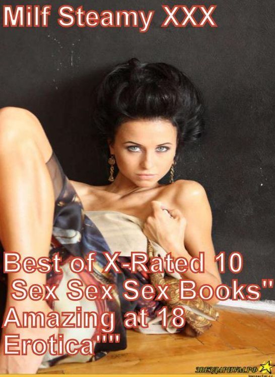 Shemale Book: Milf Steamy XXX Best of X-Rated 10 Sex Sex Sex Books"Amazing at 18 Erotica"" ( sex, porn, fetish, bondage, oral, anal, ebony, hentai, domination, erotic photography, erotic sex stories, adult, xxx, shemale, voyeur, erotic, blowjob )