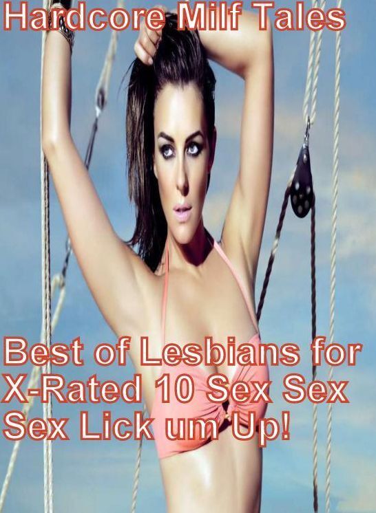 Fetish Book: Hardcore Milf Tales Best of Lesbians for X-Rated 10 Sex Sex Sex Lick um Up! ( sex, porn, fetish, bondage, oral, anal, ebony, hentai, domination, erotic photography, erotic sex stories, adult, xxx, shemale, voyeur, erotic, blowjob )