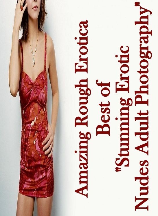 Nude Photos: Amazing Rough Erotica Best of "Stunning Erotic Nudes Adult Photography" ( Erotic Photography, Erotic Stories, Nude Photos, Naked, Adult Nudes, Domination, Lesbian, She-male, Gay, Fetish, Bondage, Sex, Erotic, Erotica )