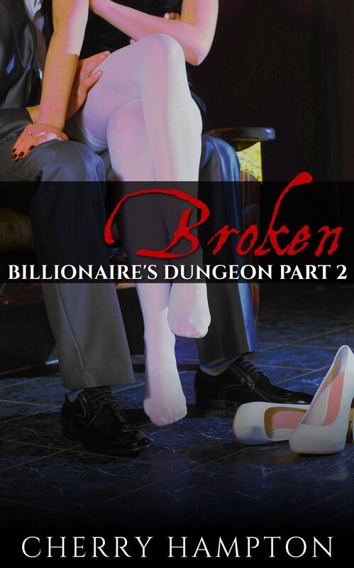 Broken: Billionaire's Dungeon Part 2 (bdsm new adult older younger hardcore bondage discipline domination submission erotic romance)