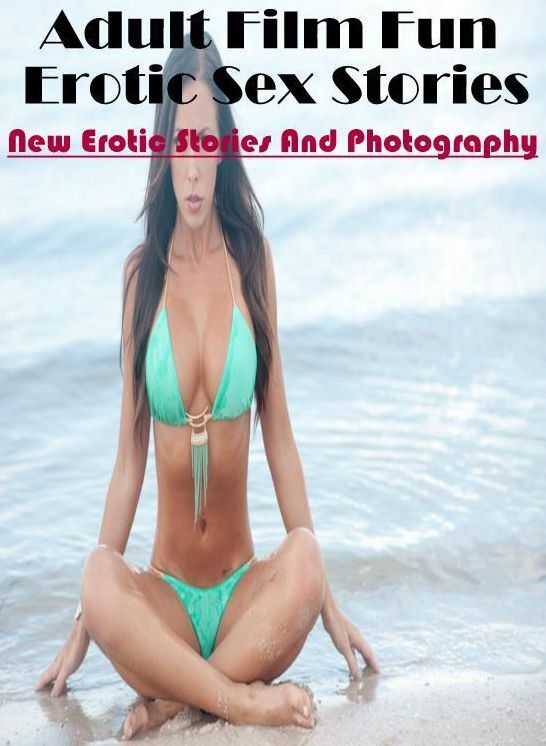 XXX: New Erotic Stories And Photography Adult Film Fun Erotic Sex Stories ( Erotic Photography, Erotic Stories, Nude Photos, Naked , Lesbian, She-male, Gay, Fetish, Bondage, Sex, Erotica, Hentai, Blow Job, Three-sum , XXX)