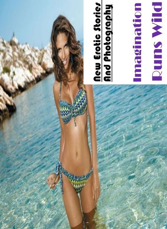 Sex: New Erotic Stories And Photography Imagination Runs Wild ( Erotic Photography, Erotic Stories, Nude Photos, Naked , Lesbian, She-male, Gay, Fetish, Bondage, Sex, Erotica, Hentai, Blow Job, Three-sum , XXX)