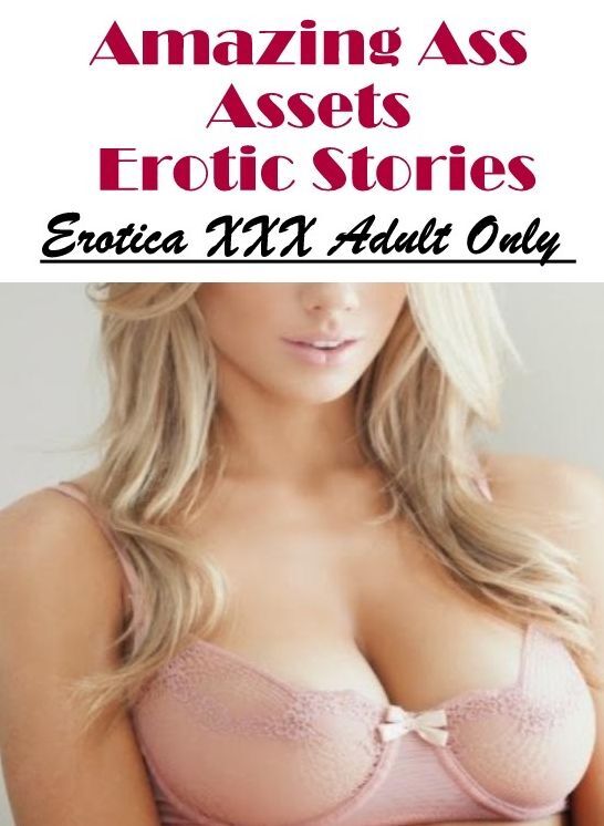Blow Job: Erotica XXX Adult Only Amazing Ass Assets Erotic Stories ( Erotic Photography, Erotic Stories, Nude Photos, Naked , Lesbian, She-male, Gay, Fetish, Bondage, Sex, Erotica, Hentai, Blow Job, Three-sum , XXX)