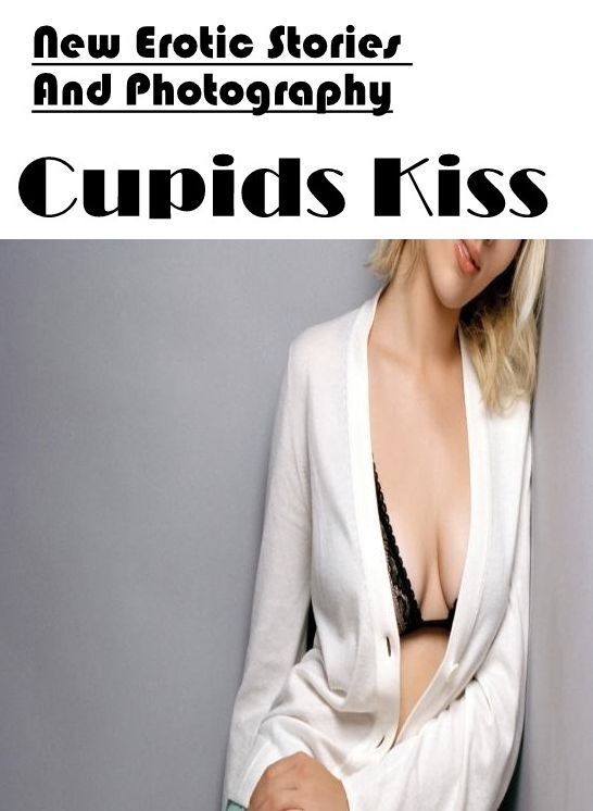 Nude Photos: New Erotic Stories And Photography Cupids Kiss ( Erotic Photography, Erotic Stories, Nude Photos, Naked , Lesbian, She-male, Gay, Fetish, Bondage, Sex, Erotica, Hentai, Blow Job, Three-sum , XXX)
