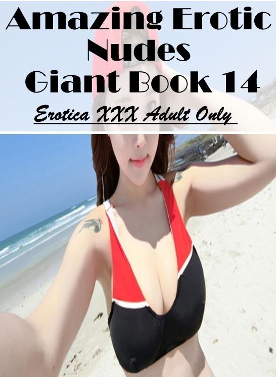 Bondage: Erotica XXX Adult Only Amazing Erotic Nudes Giant Book 14 ( Erotic Photography, Erotic Stories, Nude Photos, Naked , Lesbian, She-male, Gay, Fetish, Bondage, Sex, Erotica, Hentai, Blow Job, Three-sum , XXX)