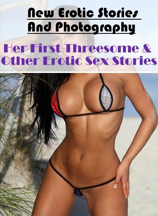 Adult Nudes: New Erotic Stories And Photography Her First Threesome & Other Erotic Sex Stories ( Erotic Photography, Erotic Stories, Nude Photos, Naked , Lesbian, She-male, Gay, Fetish, Bondage, Sex, Erotica, Hentai, Blow Job, Three-sum , XXX)