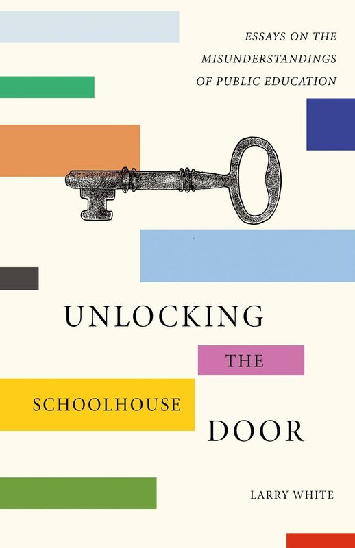 Unlocking The Schoolhouse Door: Essays on the Misunderstandings of Public Education