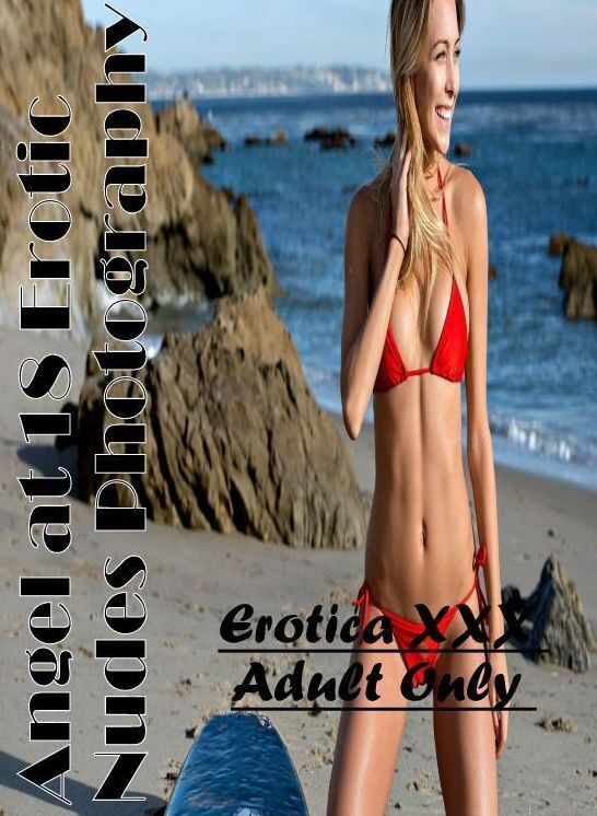 Nude Photos: Erotica XXX Adult Only Angel at 18 Erotic Nudes Photography ( Erotic Photography, Erotic Stories, Nude Photos, Naked , Lesbian, She-male, Gay, Fetish, Bondage, Sex, Erotica, Hentai, Blow Job, Three-sum , XXX)
