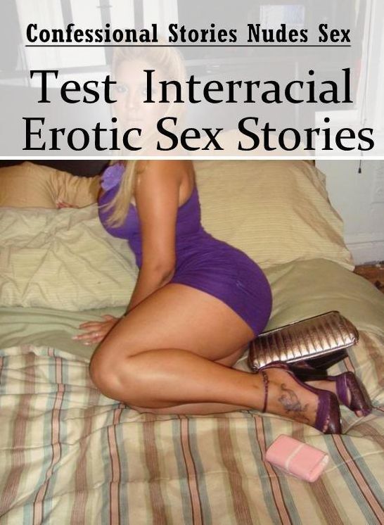 Bondage: Confessional Stories Nudes Sex Test : Interracial Erotic Sex Stories ( Erotic Photography, Erotic Stories, Nude Photos, Naked , Lesbian, She-male, Gay, Fetish, Bondage, Sex, Erotica, Hentai, Blow Job, Three-sum , XXX)