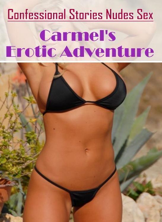 Blow Job: Confessional Stories Nudes Sex Carmel's Erotic Adventure ( Erotic Photography, Erotic Stories, Nude Photos, Naked , Lesbian, She-male, Gay, Fetish, Bondage, Sex, Erotica, Hentai, Blow Job, Three-sum , XXX)