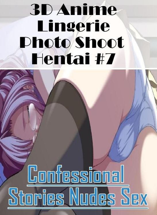Bondage: Confessional Stories Nudes Sex 3D Anime Lingerie Photo Shoot Hentai #7 ( Erotic Photography, Erotic Stories, Nude Photos, Naked , Lesbian, She-male, Gay, Fetish, Bondage, Sex, Erotica, Hentai, Blow Job, Three-sum , XXX)