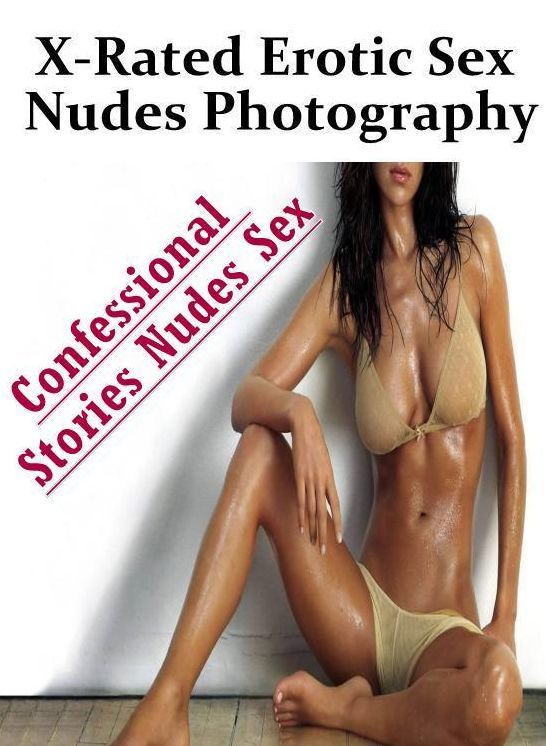 Sex: Confessional Stories Nudes Sex X-Rated Erotic Sex Nudes Photography ( Erotic Photography, Erotic Stories, Nude Photos, Naked , Lesbian, She-male, Gay, Fetish, Bondage, Sex, Erotica, Hentai, Blow Job, Three-sum , XXX)