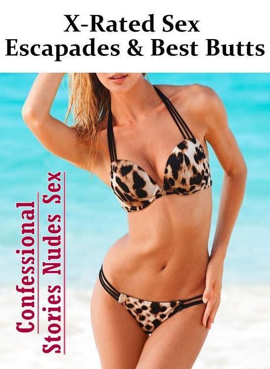 Erotica: Confessional Stories Nudes Sex X-Rated Sex Escapades & Best Butts ( Erotic Photography, Erotic Stories, Nude Photos, Naked , Lesbian, She-male, Gay, Fetish, Bondage, Sex, Erotica, Hentai, Blow Job, Three-sum , XXX)