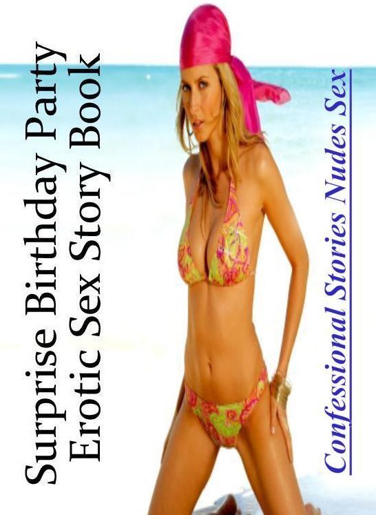 Confession: Confessional Stories Nudes Sex Surprise Birthday Party Erotic Sex Story Book ( Erotic Photography, Erotic Stories, Nude Photos, Naked , Lesbian, She-male, Gay, Fetish, Bondage, Sex, Erotica, Hentai, Blow Job, Three-sum , XXX)