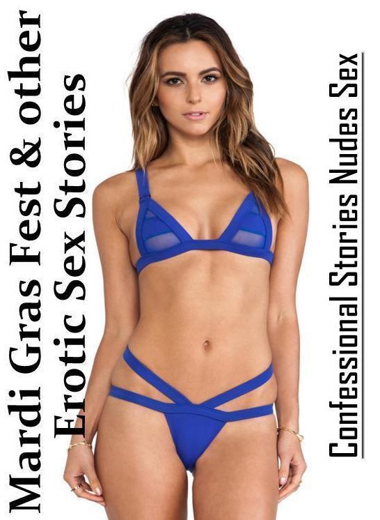 Naked: Confessional Stories Nudes Sex Mardi Gras Fest & other Erotic Sex Stories ( Erotic Photography, Erotic Stories, Nude Photos, Naked , Lesbian, She-male, Gay, Fetish, Bondage, Sex, Erotica, Hentai, Blow Job, Three-sum , XXX)
