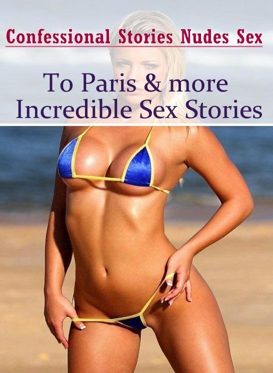 Bondage: Confessional Stories Nudes Sex To Paris & more Incredible Sex Stories ( Erotic Photography, Erotic Stories, Nude Photos, Naked , Lesbian, She-male, Gay, Fetish, Bondage, Sex, Erotica, Hentai, Blow Job, Three-sum , XXX)