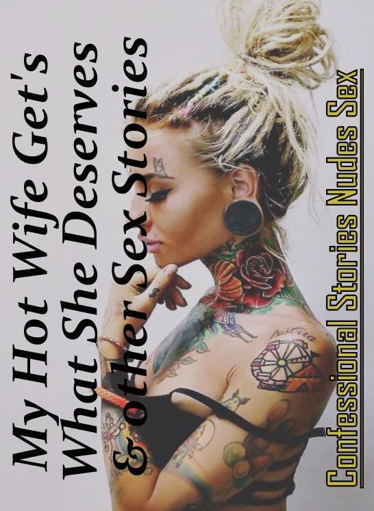XXX: Confessional Stories Nudes Sex My Hot Wife Get's What She Deserves & other Sex Stories ( Erotic Photography, Erotic Stories, Nude Photos, Naked , Lesbian, She-male, Gay, Fetish, Bondage, Sex, Erotica, Hentai, Blow Job, Three-sum , XXX)
