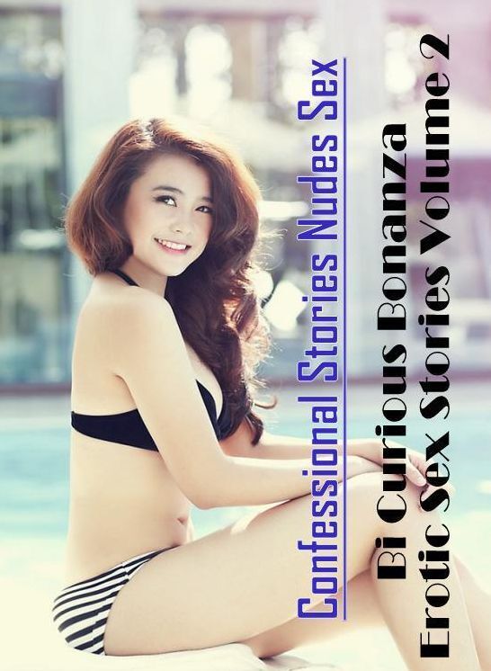 Erotic Photography: Confessional Stories Nudes Sex Bi Curious Bonanza Erotic Sex Stories Volume 2 ( Erotic Photography, Erotic Stories, Nude Photos, Naked , Lesbian, She-male, Gay, Fetish, Bondage, Sex, Erotica, Hentai, Blow Job, Three-sum , XXX)