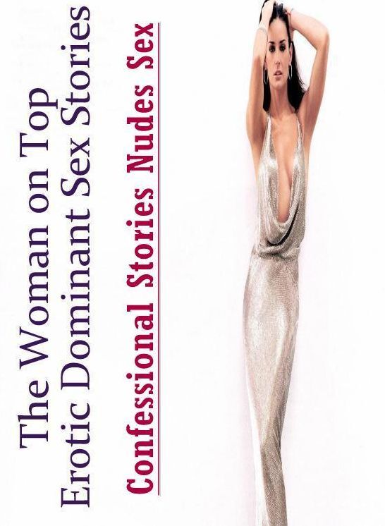 Submisive: Confessional Stories Nudes Sex The Woman on Top : Erotic Dominant Sex Stories ( Erotic Photography, Erotic Stories, Nude Photos, Naked , Lesbian, She-male, Gay, Fetish, Bondage, Sex, Erotica, Hentai, Blow Job, Three-sum , XXX)