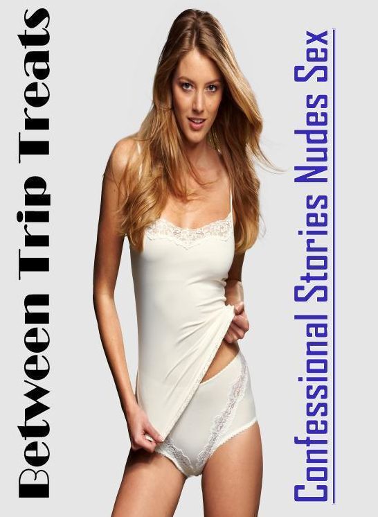 Erotica: Confessional Stories Nudes Sex Between Trip Treats ( Erotic Photography, Erotic Stories, Nude Photos, Naked , Lesbian, She-male, Gay, Fetish, Bondage, Sex, Erotica, Hentai, Blow Job, Three-sum , XXX)