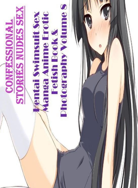 Domination: Confessional Stories Nudes Sex Hentai Swimsuit Sex Manga Anime Erotic Fetish Book & Photography Volume 8 ( Erotic Photography, Erotic Stories, Nude Photos, Naked , Lesbian, She-male, Gay, Fetish, Bondage, Sex, Erotica, Hentai, Blow Job, Three-