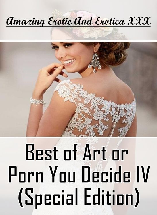 Erotica: Amazing Erotic And Erotica XXX Best of "Art or Porn You Decide? IV(Special Edition)" ( Erotic Photography, Erotic Stories, Nude Photos, Naked , Lesbian, She-male, Gay, Fetish, Bondage, Sex, Erotica, Hentai, Blow Job, Three-sum , XXX)