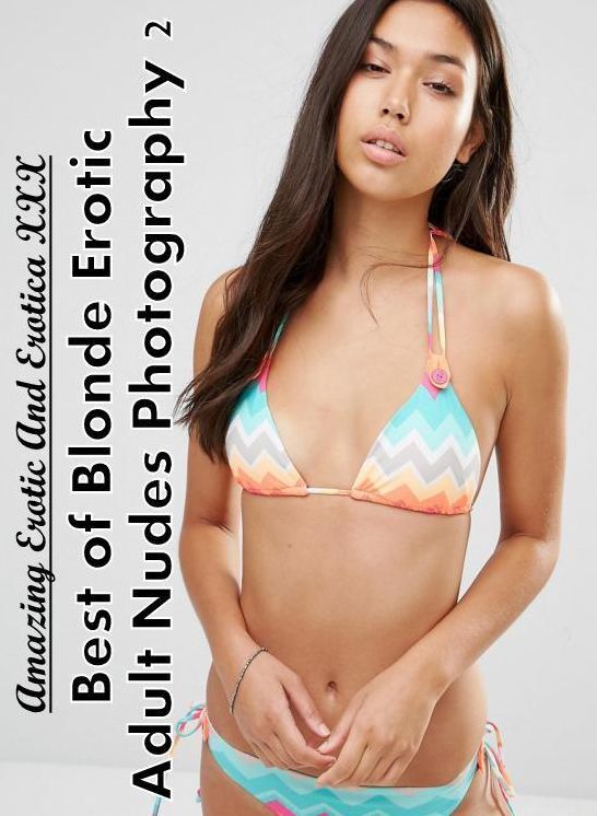 Blow Job: Amazing Erotic And Erotica XXX Best of "Blonde Erotic Adult Nudes Photography 2" ( Erotic Photography, Erotic Stories, Nude Photos, Naked , Lesbian, She-male, Gay, Fetish, Bondage, Sex, Erotica, Hentai, Blow Job, Three-sum , XXX)