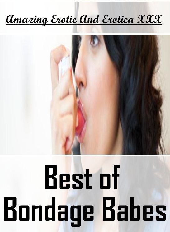 XXX: Amazing Erotic And Erotica XXX Best of "Bondage Babes" ( Erotic Photography, Erotic Stories, Nude Photos, Naked , Lesbian, She-male, Gay, Fetish, Bondage, Sex, Erotica, Hentai, Blow Job, Three-sum , XXX)