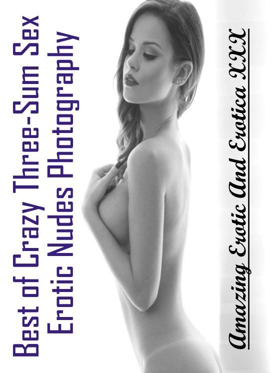 Bondage: Amazing Erotic And Erotica XXX Best of "Crazy Three-Sum Sex Erotic Nudes Photography" ( Erotic Photography, Erotic Stories, Nude Photos, Naked , Lesbian, She-male, Gay, Fetish, Bondage, Sex, Erotica, Hentai, Blow Job, Three-sum , XXX)