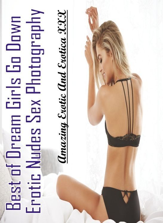 Erotica Photo: Amazing Erotic And Erotica XXX Best of "Dream Girls Go Down Erotic Nudes Sex Photography" ( Erotic Photography, Erotic Stories, Nude Photos, Naked , Lesbian, She-male, Gay, Fetish, Bondage, Sex, Erotica, Hentai, Blow Job, Three-sum , XXX)